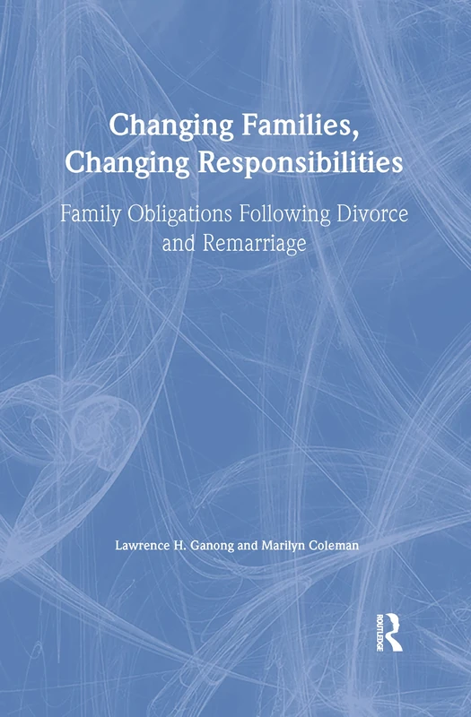 Changing Families, Changing Responsibilities: Family Obligations Following Divorce and Remarriage