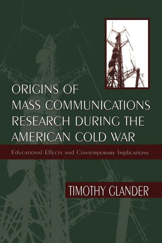 Origins of Mass Communications Research During the American Cold War: Educational Effects and Contemporary Implications (Sociocultural, Political, and Historical Studies in Education)
