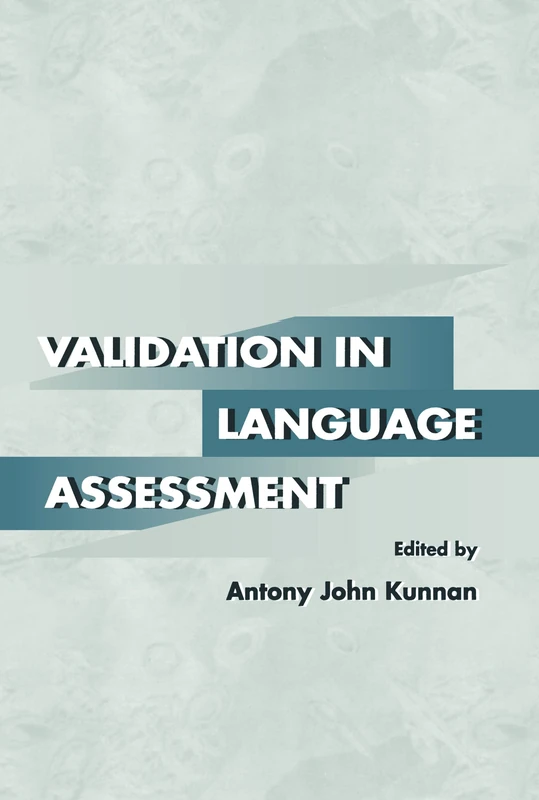 Validation in Language Assessment: Selected Papers from the 17th Language Testing Research Colloquium, Long Beach