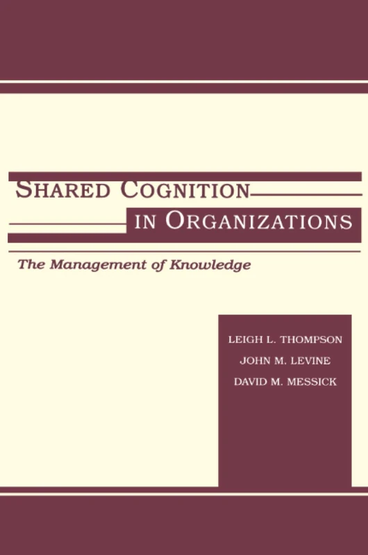 Shared Cognition in Organizations: The Management of Knowledge (Organization and Management Series)