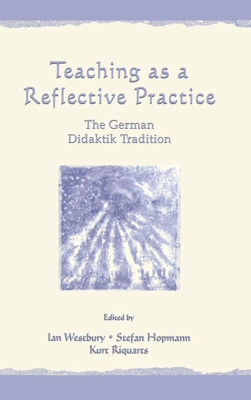Teaching As A Reflective Practice: The German Didaktik Tradition (Studies in Curriculum Theory Series)