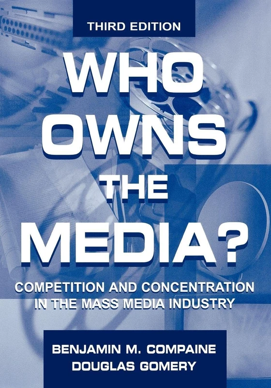 Who Owns the Media?: Competition and Concentration in the Mass Media industry (Routledge Communication Series)
