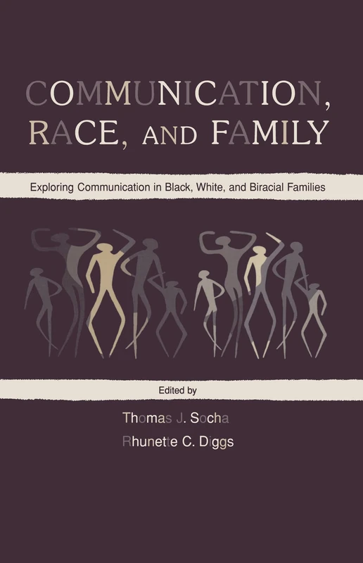 Communication, Race, and Family: Exploring Communication in Black, White, and Biracial Families (Routledge Communication Series)