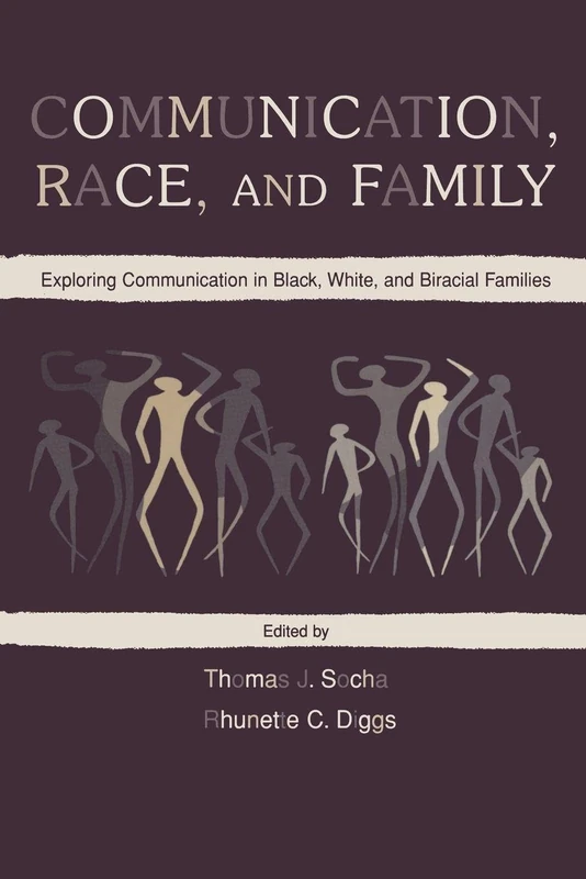 Communication, Race, and Family: Exploring Communication in Black, White, and Biracial Families (Routledge Communication Series)