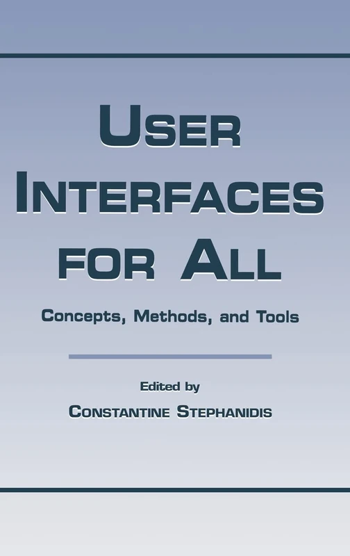 User Interfaces for All: Concepts, Methods, and Tools (Human Factors and Ergonomics)