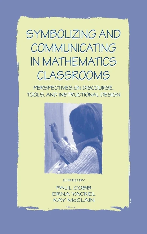 Symbolizing and Communicating in Mathematics Classrooms: Perspectives on Discourse, Tools, and Instructional Design