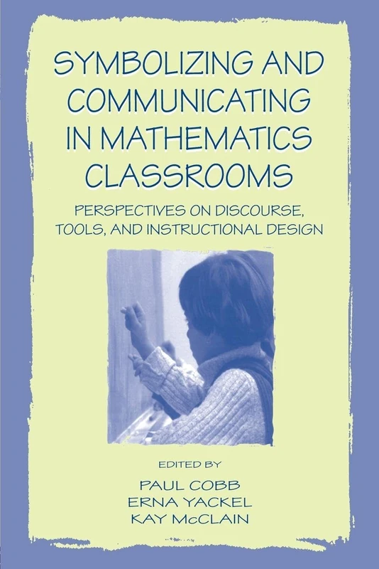 Symbolizing and Communicating in Mathematics Classrooms: Perspectives on Discourse, Tools, and Instructional Design