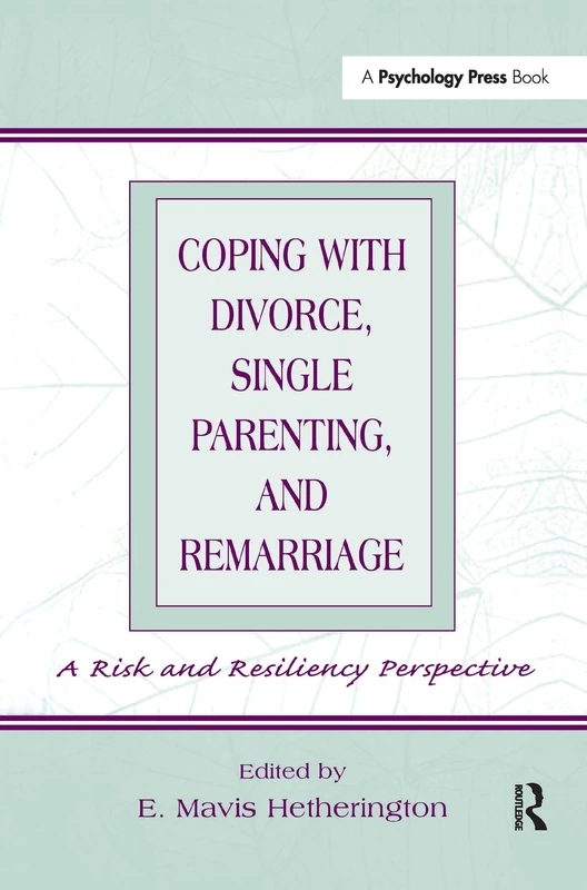 Coping With Divorce, Single Parenting, and Remarriage: A Risk and Resiliency Perspective