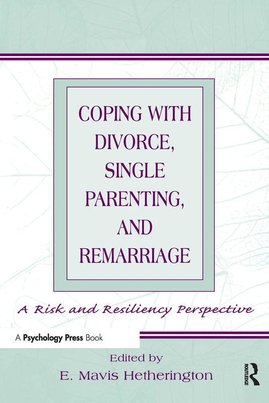 Coping With Divorce, Single Parenting, and Remarriage: A Risk and Resiliency Perspective