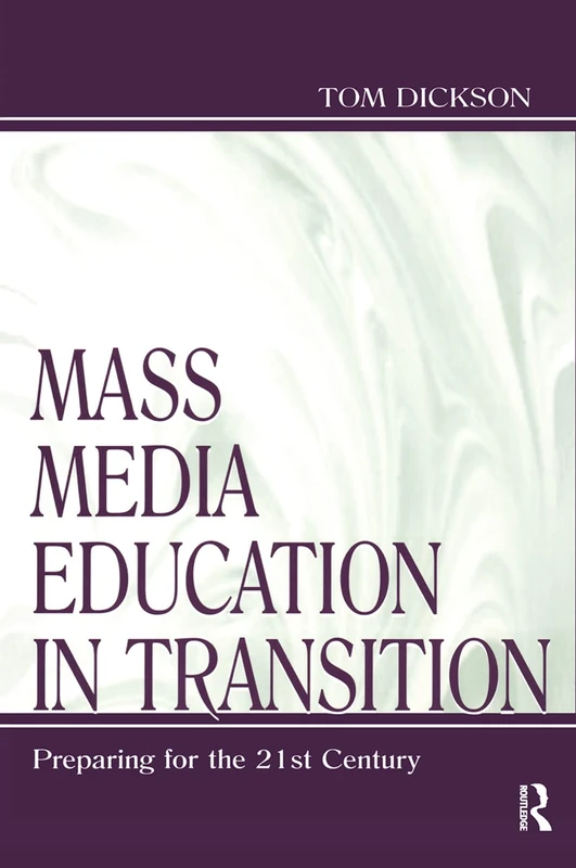 Mass Media Education in Transition: Preparing for the 21st Century (Routledge Communication Series)