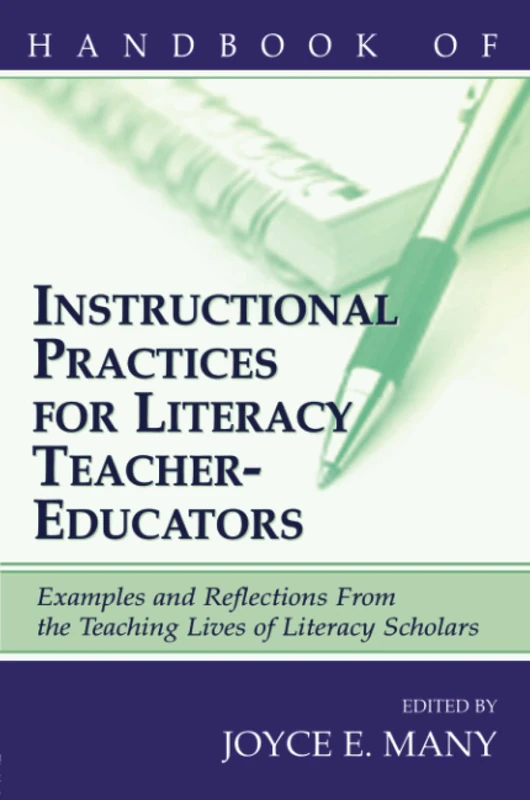 Handbook of Instructional Practices for Literacy Teacher-educators: Examples and Reflections From the Teaching Lives of Literacy Scholars
