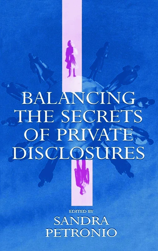 Balancing the Secrets of Private Disclosures (Routledge Communication Series)