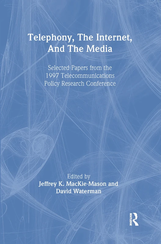 Telephony, the Internet, and the Media: Selected Papers From the 1997 Telecommunications Policy Research Conference (LEA Telecommunications Series)