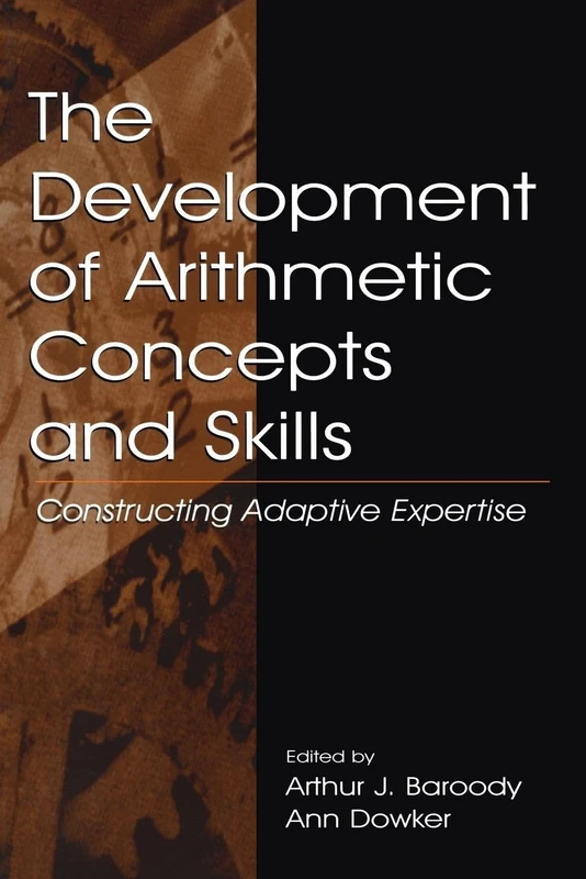 The Development of Arithmetic Concepts and Skills: Constructive Adaptive Expertise (Studies in Mathematical Thinking and Learning Series)