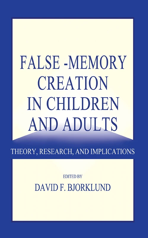 False-memory Creation in Children and Adults: Theory, Research, and Implications