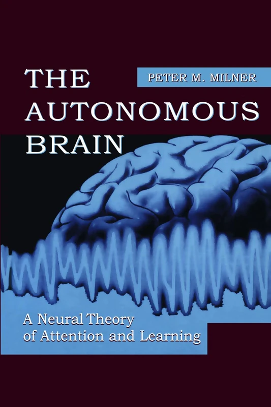 The Autonomous Brain: A Neural Theory of Attention and Learning