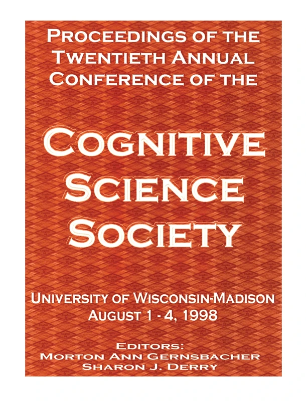 Proceedings of the Twentieth Annual Conference of the Cognitive Science Society: August 1-4, 1998, University of Wisconsin- Madison (COGNITIVE SCIENCE SOCIETY (US) CONFERENCE//PROCEEDINGS)