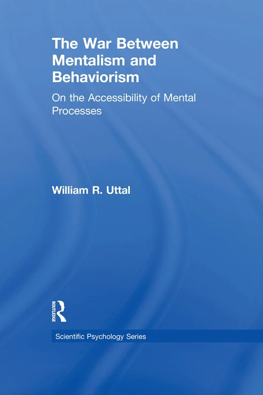 The War Between Mentalism and Behaviorism: On the Accessibility of Mental Processes (Scientific Psychology Series)