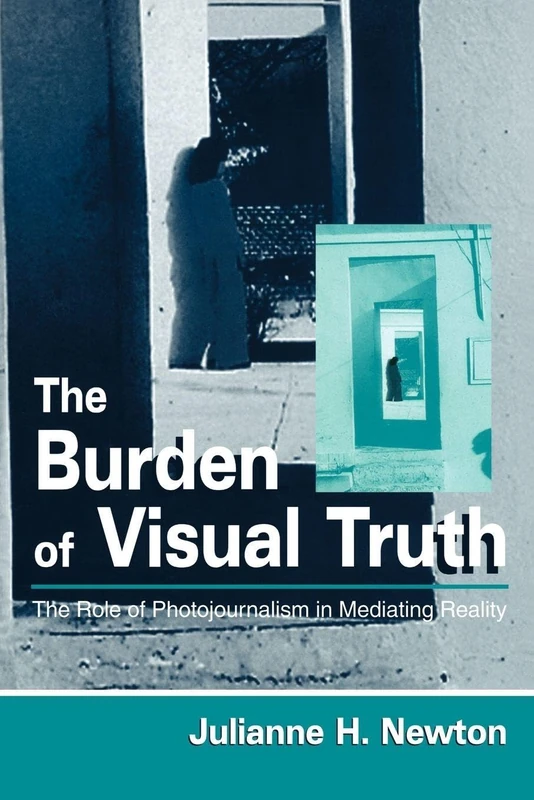 The Burden of Visual Truth: The Role of Photojournalism in Mediating Reality (Routledge Communication Series) - Image 1