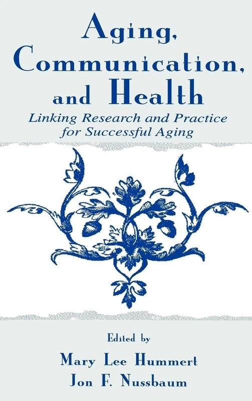 Aging, Communication, and Health: Linking Research and Practice for Successful Aging (Routledge Communication Series)