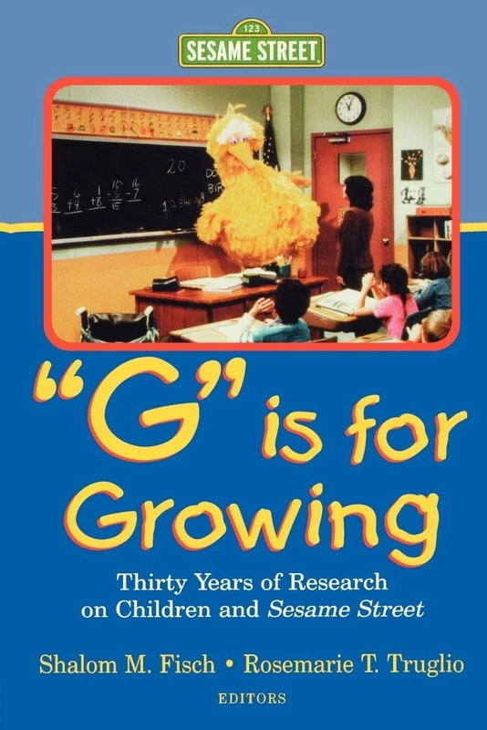 G Is for Growing: Thirty Years of Research on Children and Sesame Street (Lea's Communications Series) (Routledge Communication Series)