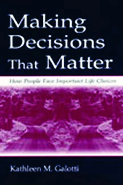 Making Decisions That Matter: How People Face Important Life Choices