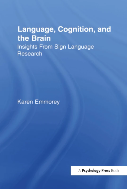 Language, Cognition, and the Brain: Insights From Sign Language Research