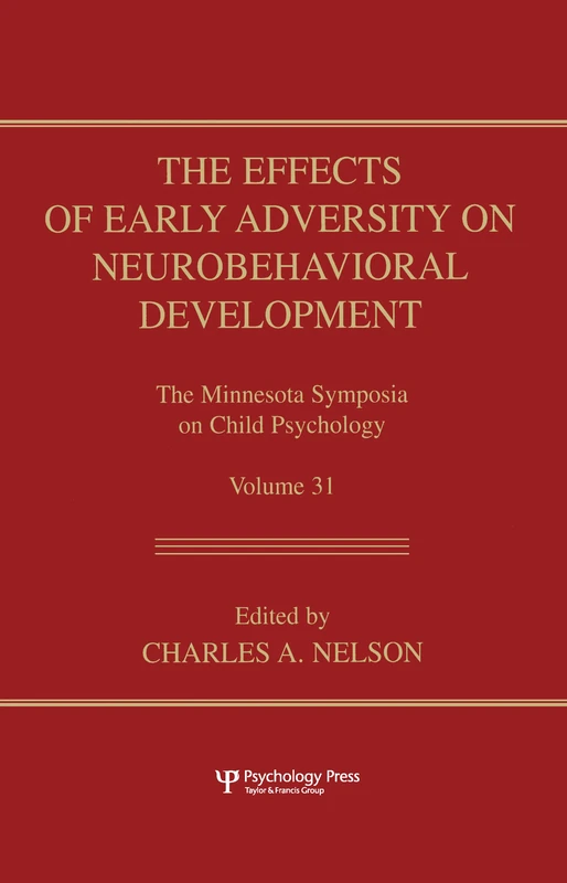 The Effects of Early Adversity on Neurobehavioral Development: The Minneesota Symposia on Child Psychology: 31