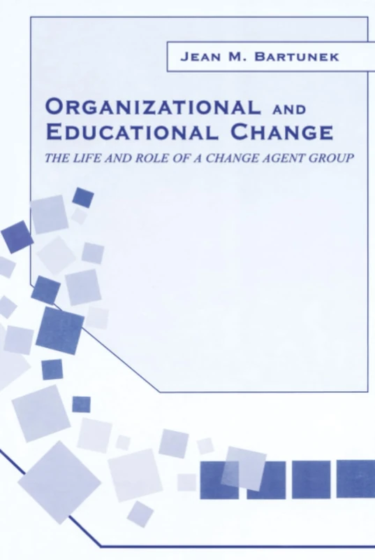 Organizational and Educational Change: The Life and Role of A Change Agent Group (Organization and Management Series)
