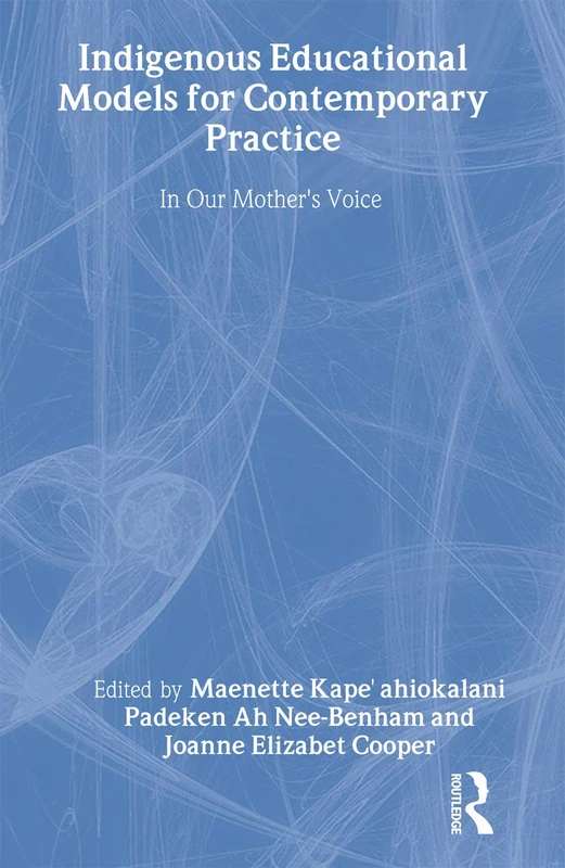 Indigenous Educational Models for Contemporary Practice: In Our Mother's Voice (Sociocultural, Political, and Historical Studies in Education)