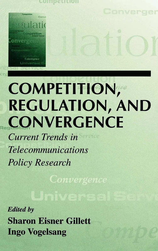 Competition, Regulation, and Convergence: Current Trends in Telecommunications Policy Research (LEA Telecommunications Series)