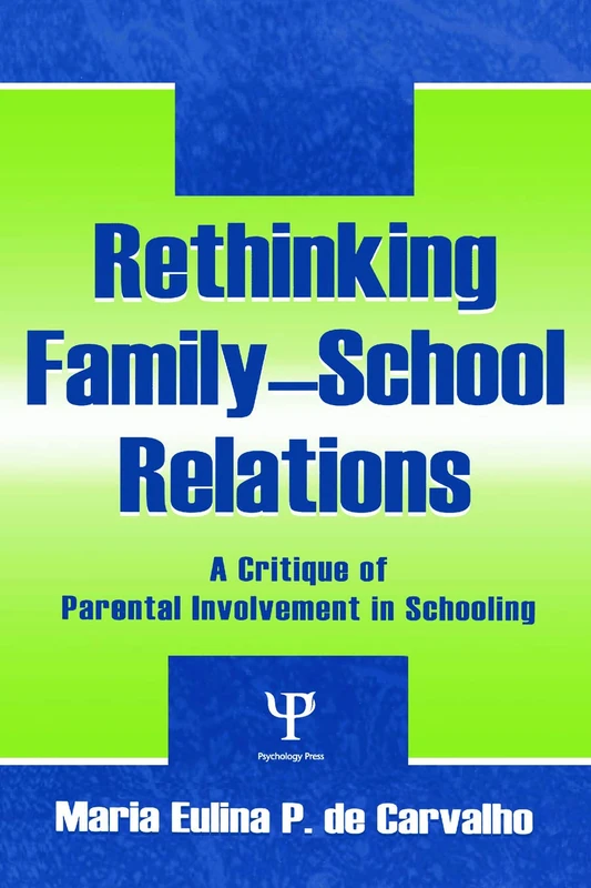 Rethinking Family-school Relations: A Critique of Parental involvement in Schooling (Sociocultural, Political, and Historical Studies in Education)