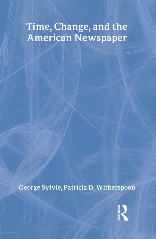 Time, Change, and the American Newspaper (Routledge Communication Series)