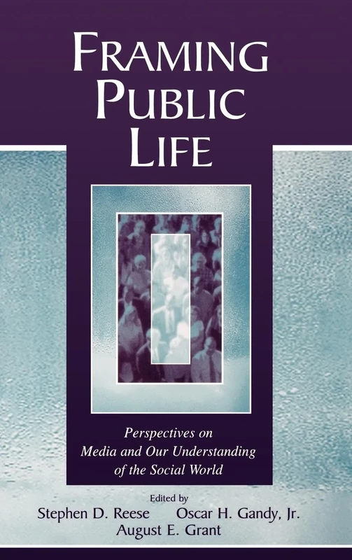 Framing Public Life: Perspectives on Media and Our Understanding of the Social World (Routledge Communication Series)