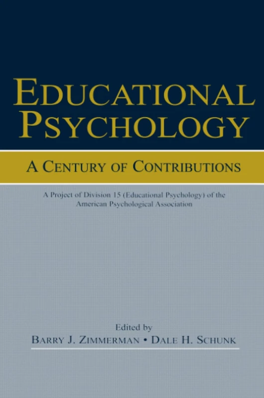 Educational Psychology: A Century of Contributions: A Project of Division 15 (educational Psychology) of the American Psychological Society