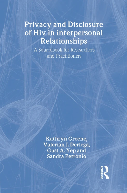 Privacy and Disclosure of Hiv in interpersonal Relationships: A Sourcebook for Researchers and Practitioners (Routledge Communication Series)