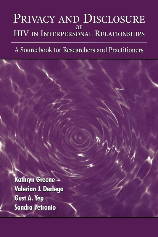 Privacy and Disclosure of Hiv in interpersonal Relationships: A Sourcebook for Researchers and Practitioners (Routledge Communication Series)