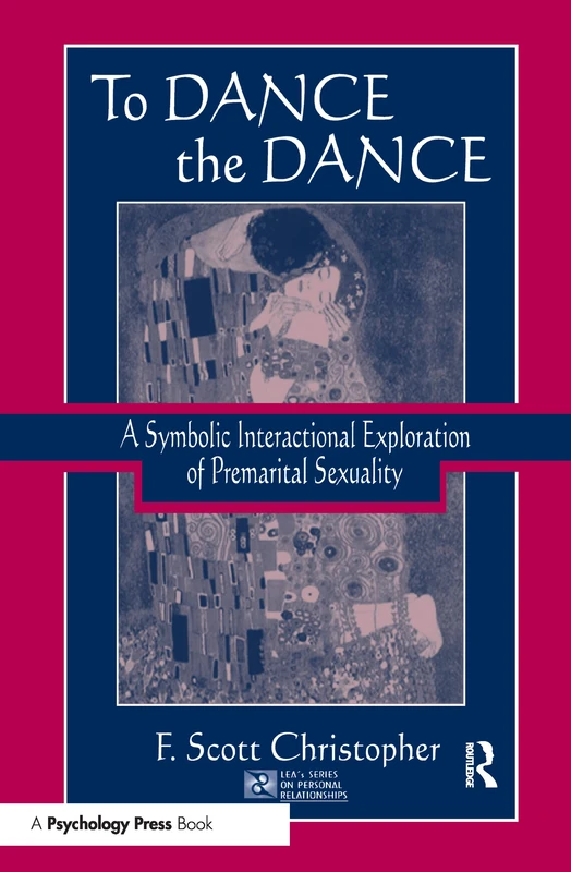 To Dance the Dance: A Symbolic Interactional Exploration of Premarital Sexuality (LEA's Series on Personal Relationships)