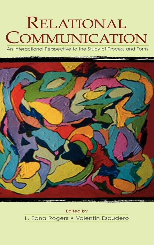 Relational Communication: An Interactional Perspective To the Study of Process and Form (LEA's Series on Personal Relationships)
