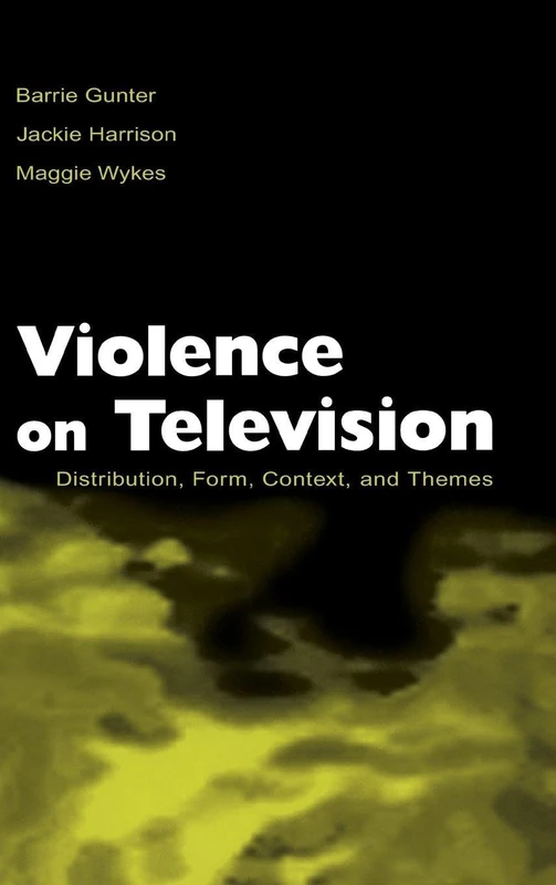 Violence on Television: Distribution, Form, Context, and Themes (Routledge Communication Series)