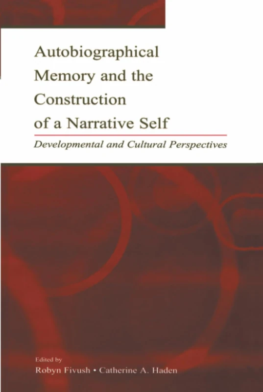 Autobiographical Memory and the Construction of A Narrative Self: Developmental and Cultural Perspectives