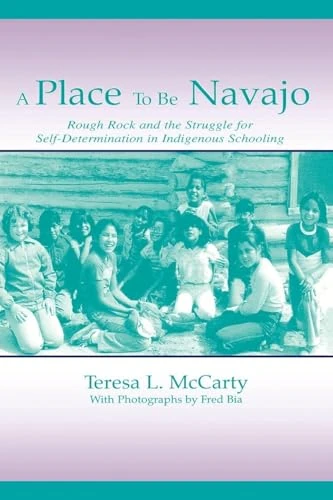A Place to Be Navajo: Rough Rock and the Struggle for Self-Determination in Indigenous Schooling (Sociocultural, Political, and Historical Studies in Education)