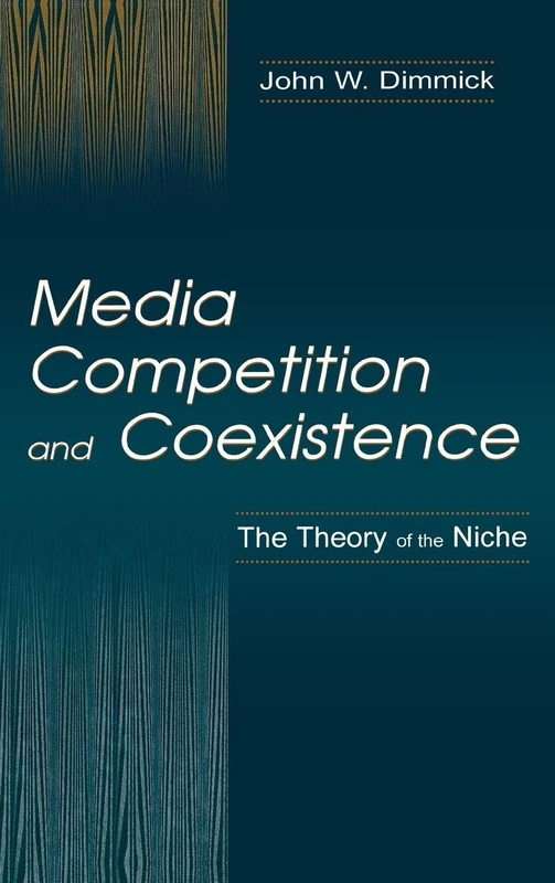 Media Competition and Coexistence: The Theory of the Niche (Routledge Communication Series) - Image 1