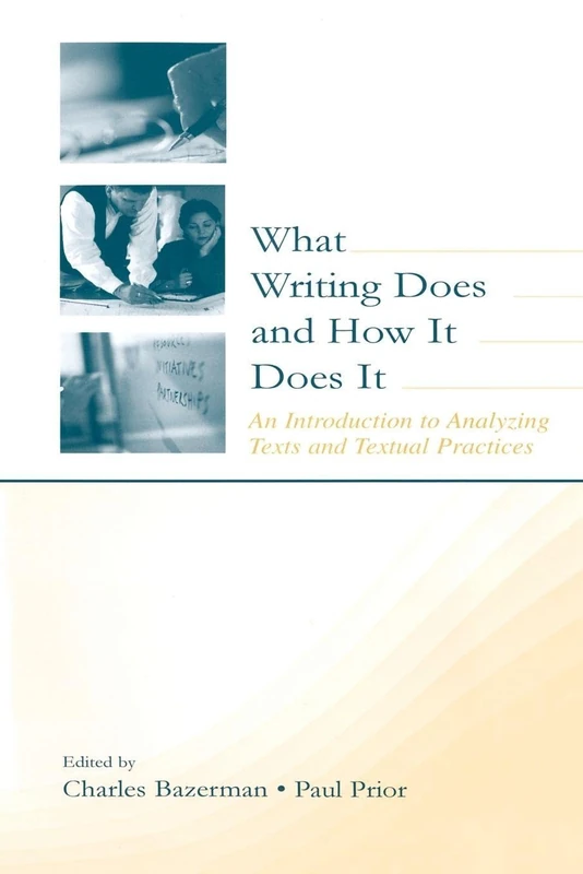 What Writing Does and How It Does It: An Introduction to Analyzing Texts and Textual Practices