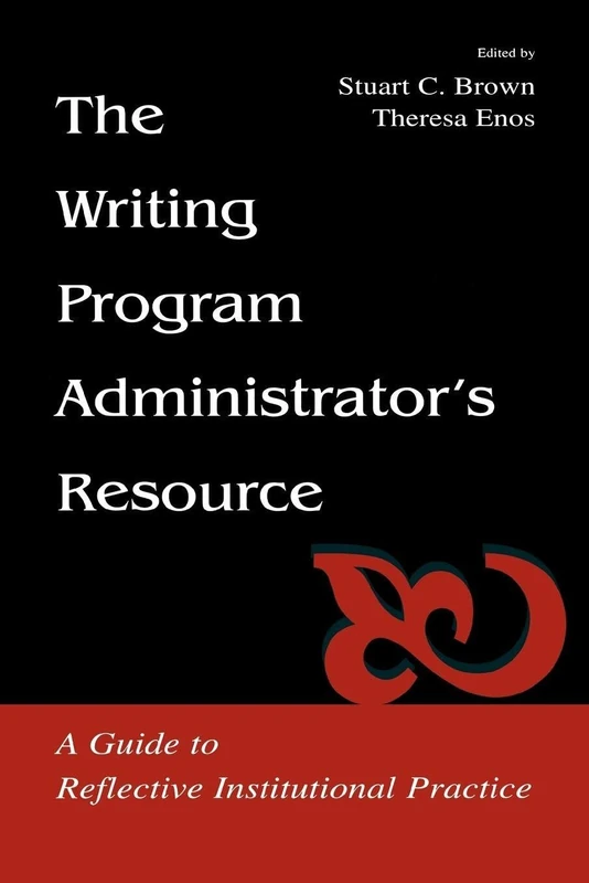 The Writing Program Administrator's Resource: A Guide To Reflective Institutional Practice