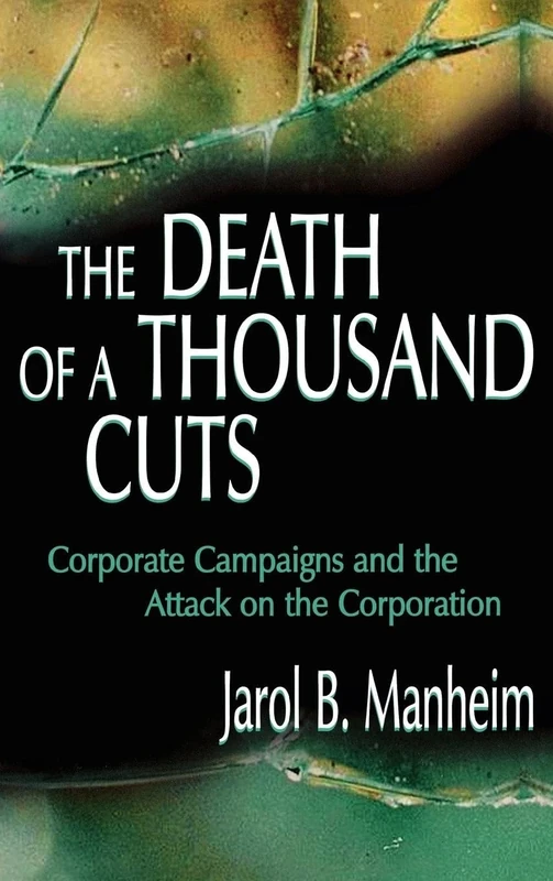 The Death of A Thousand Cuts: Corporate Campaigns and the Attack on the Corporation
