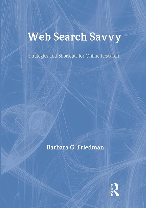 Web Search Savvy - Strategies and Shortcuts for Online Research