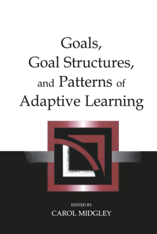 Goals, Goal Structures, and Patterns of Adaptive Learning