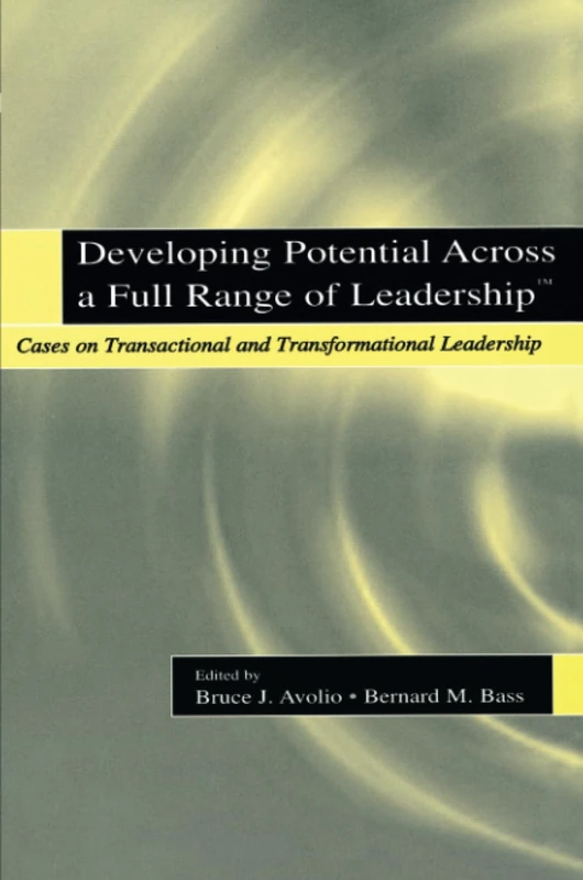 Developing Potential Across a Full Range of Leadership TM: Cases on Transactional and Transformational Leadership