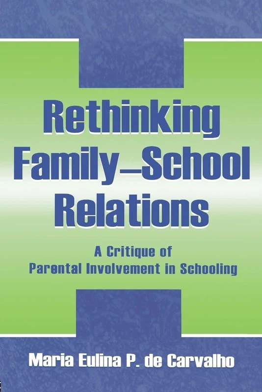 Rethinking Family-school Relations: A Critique of Parental involvement in Schooling (Sociocultural, Political, and Historical Studies in Education)